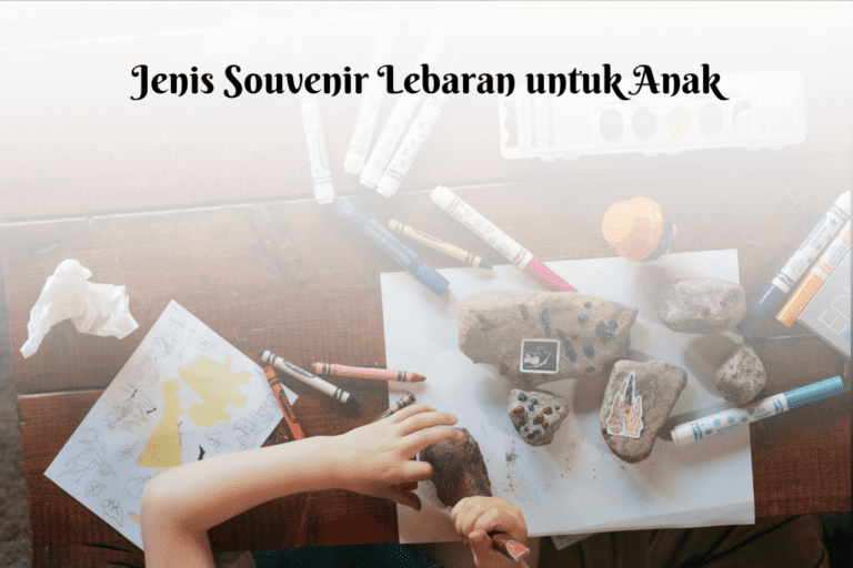 Jenis souvenir lebaran untuk anak dan tips memilihnya sesuai umur