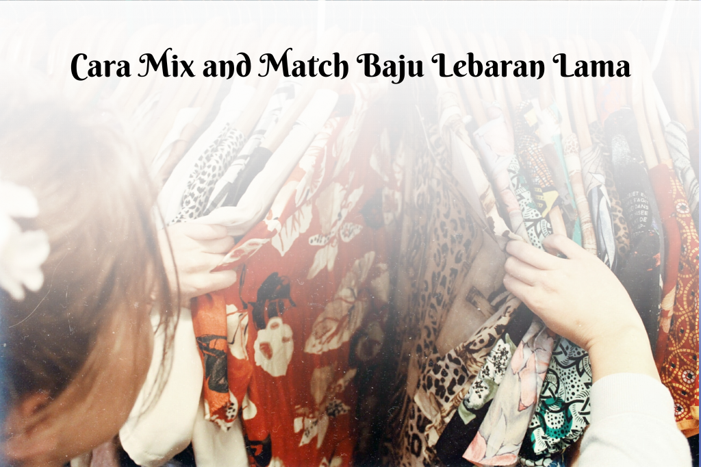  Mix and match merupakan cara agar baju lebaran lama tampak baru