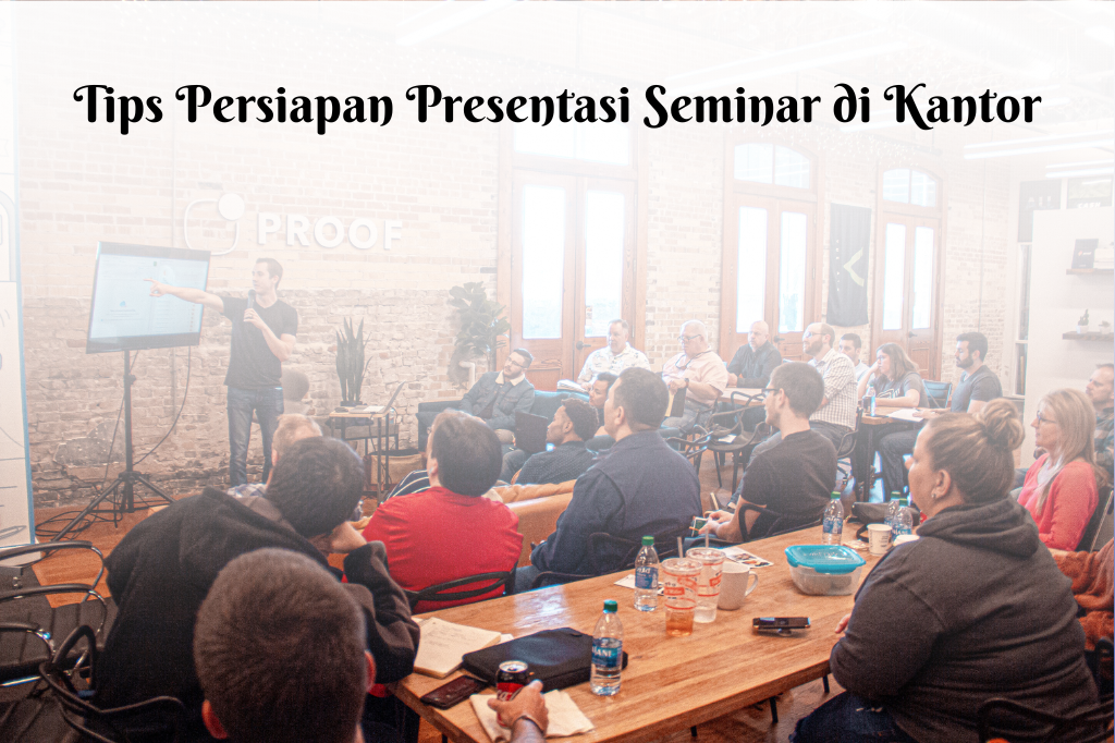 Tips mempersiapkan presentasi seminar di kantor untuk meningkatkan karir anda