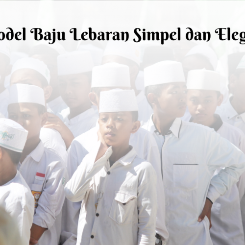 11 Model Baju Lebaran Simpel dan Elegan untuk Pria dan Wanita
