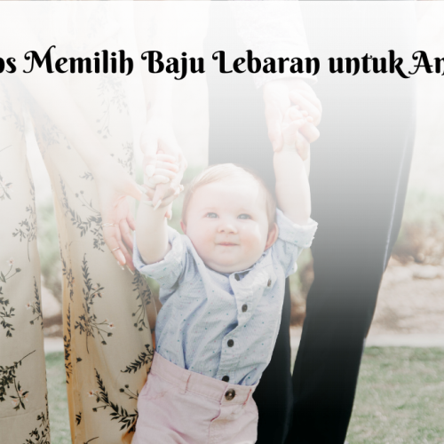 16 Tips Memilih Baju Lebaran untuk Anak yang Nyaman dan Awet Digunakan