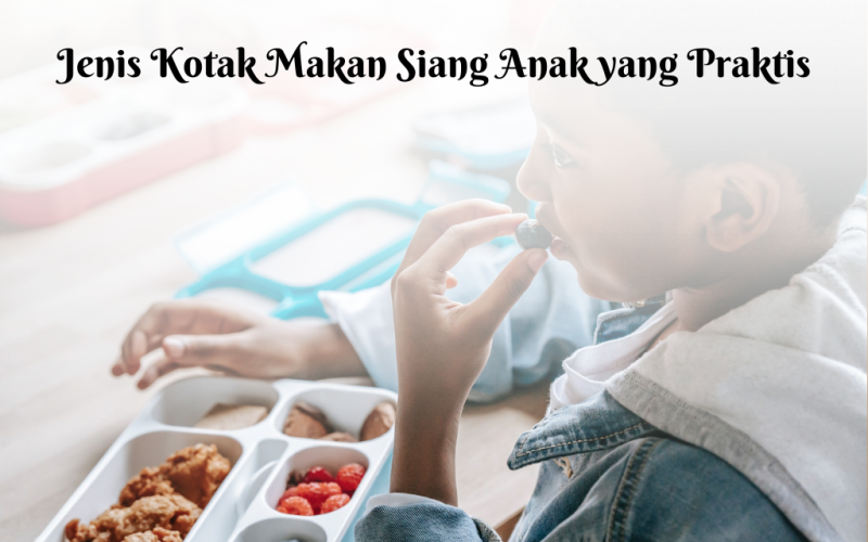 Berbagai jenis kotak makan siang anak yang praktis dan menarik