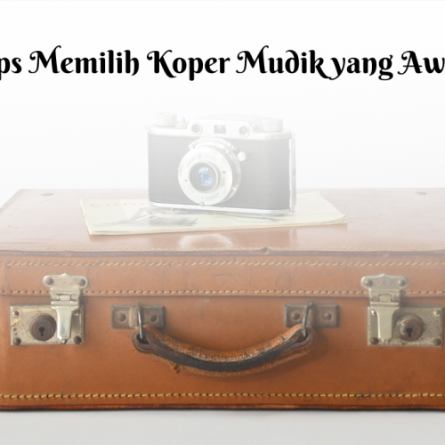 7 Tips Memilih Koper Mudik yang Awet dan Tahan Lama
