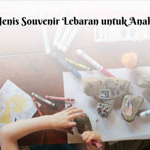 5 Jenis Souvenir Lebaran untuk Anak dan Tips Memilihnya Sesuai Umur