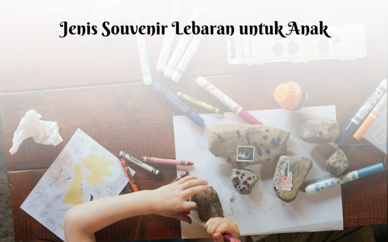 5 Jenis Souvenir Lebaran untuk Anak dan Tips Memilihnya Sesuai Umur