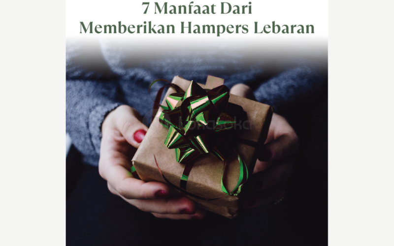Manfaat Dari Memberikan Hampers Lebaran Kekinian Pada Karyawan dan Klien Bisnis Anda