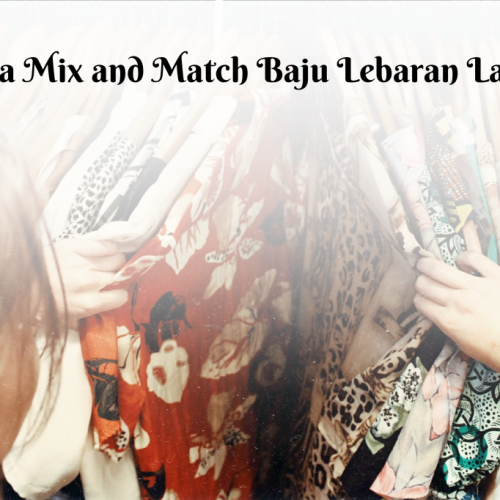 7 Cara Mix and Match Baju Lebaran Lama Menjadi Baru