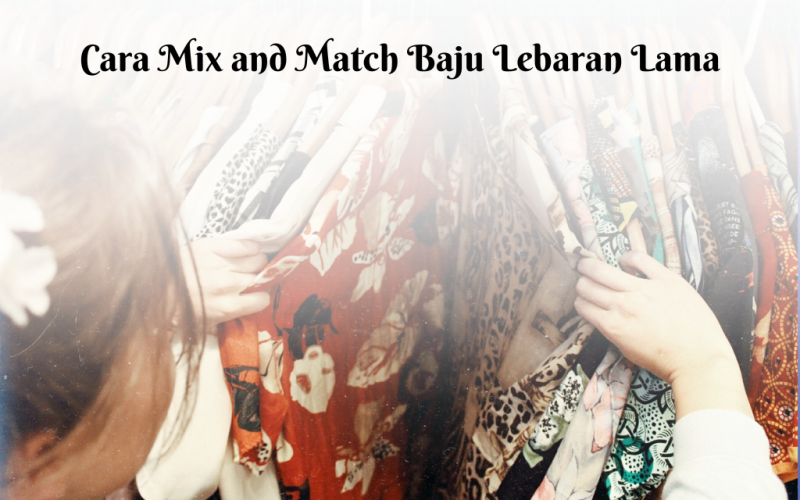 Mix and match merupakan cara agar baju lebaran lama tampak baru
