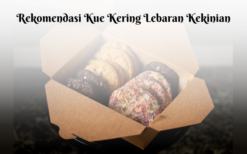 7 Rekomendasi Kue Kering Lebaran Kekinian dengan Harga Terjangkau