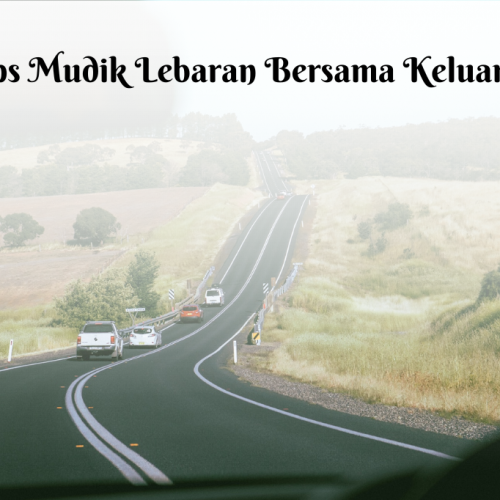 7 Tips Mudik Lebaran agar Perjalanan Aman dan Nyaman Bersama Keluarga