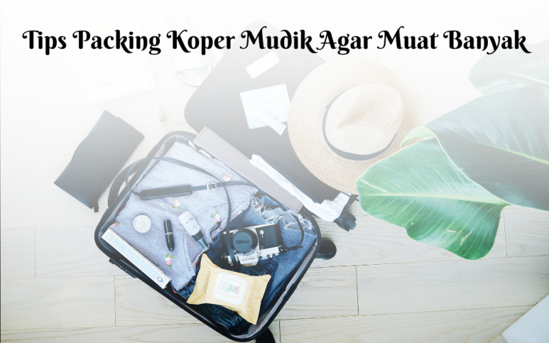 Tips packing koper mudik agar muat banyak di hari libur lebaran